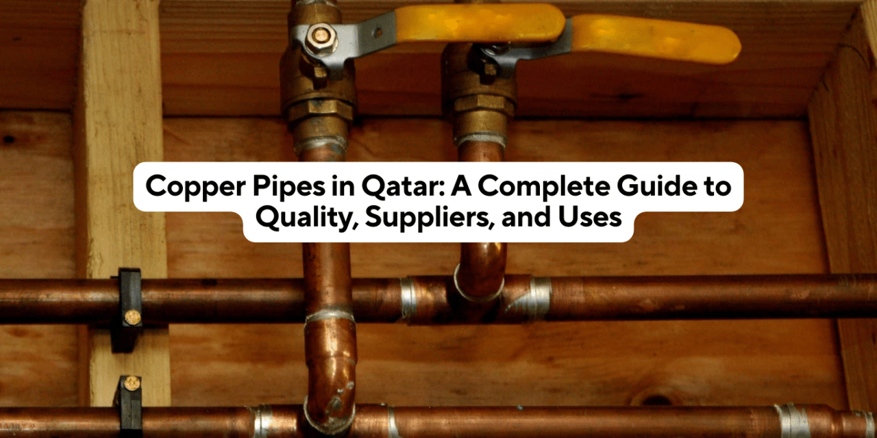 Copper Pipes in Qatar: A Complete Guide to Quality, Suppliers, and Uses