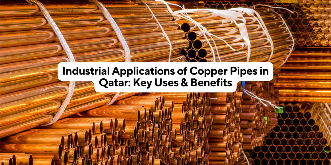 Industrial Applications of Copper Pipes in Qatar: Key Uses & Benefits