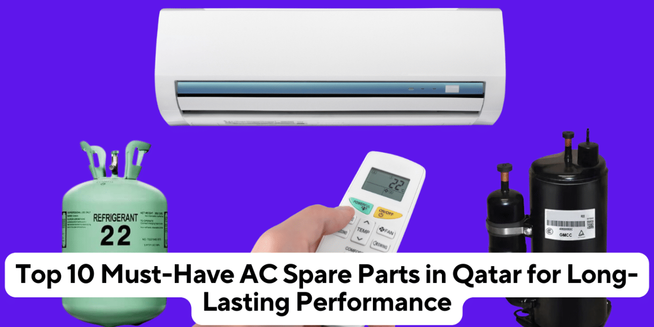 Top 10 Must-Have AC Spare Parts in Qatar for Long-Lasting Performance