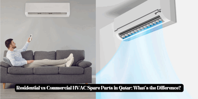 Residential vs Commercial HVAC Spare Parts in Qatar: What’s the Difference?